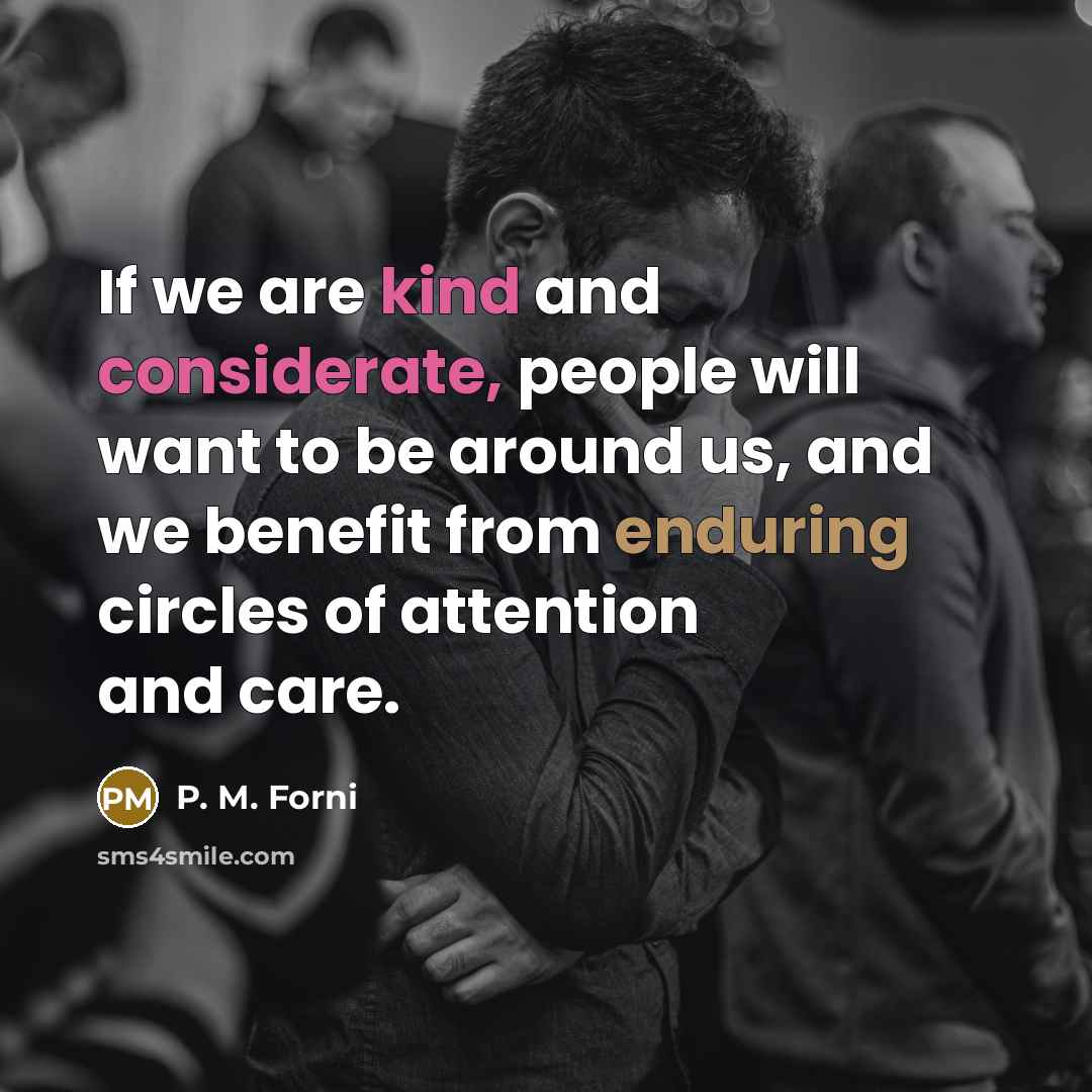 “If we are kind and considerate, people will want to…” quote by P. M. Forni