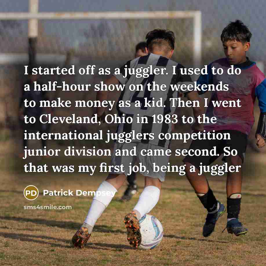 “I started off as a juggler. I used to do…” quote by Patrick Dempsey