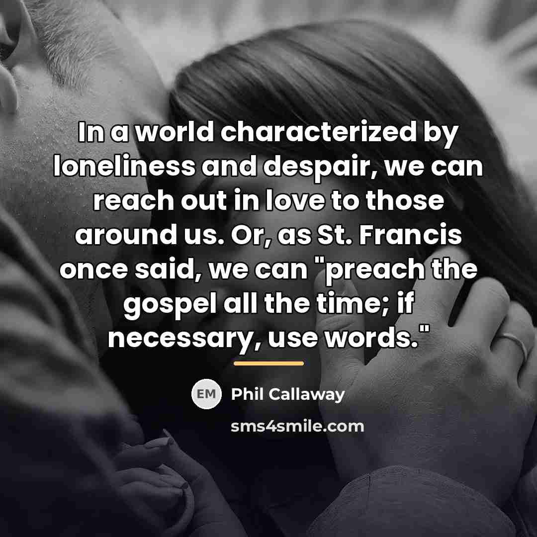 “In a world characterized by loneliness and despair, we can…” quote by Phil Callaway