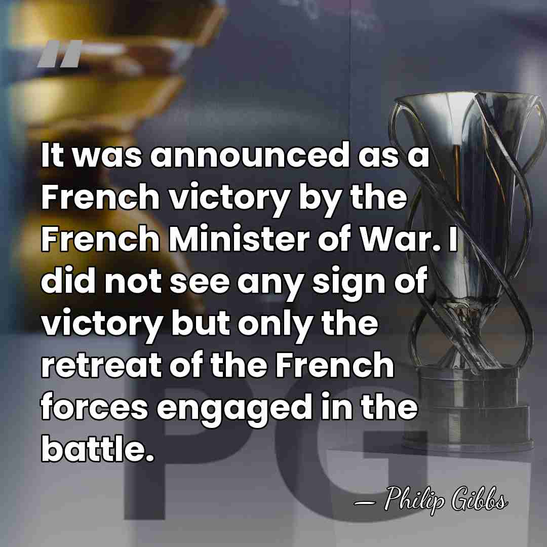 It was announced as a French victory by the French Minister of&hellip; - Philip Gibbs