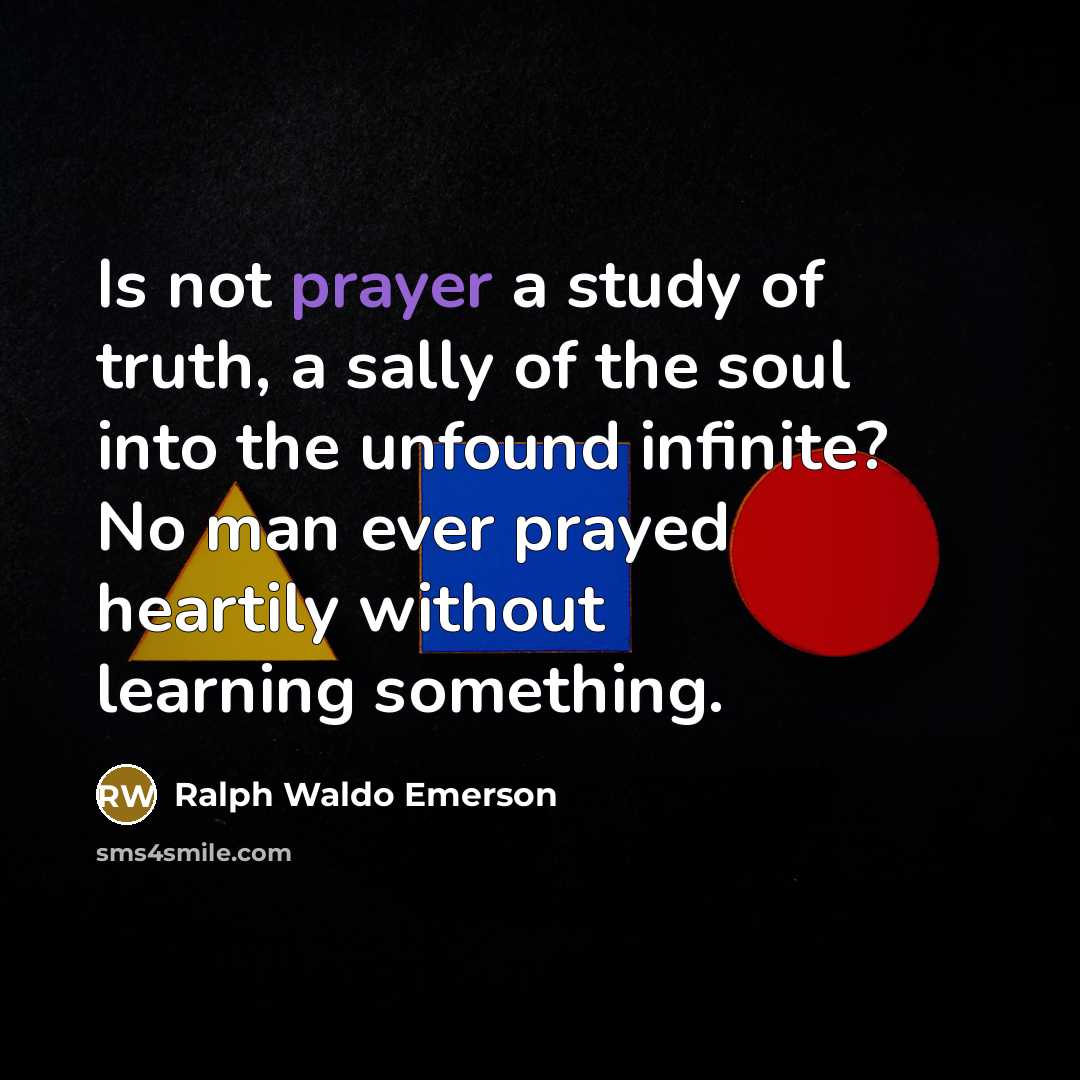 “Is not prayer a study of truth, a sally of…” quote by Ralph Waldo Emerson
