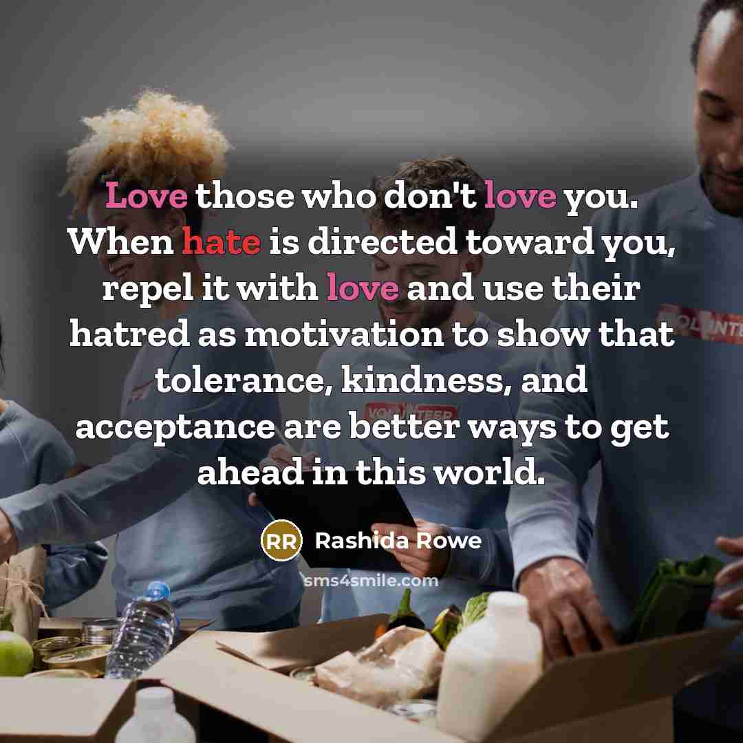 “Love those who don't love you. When hate is directed…” quote by Rashida Rowe