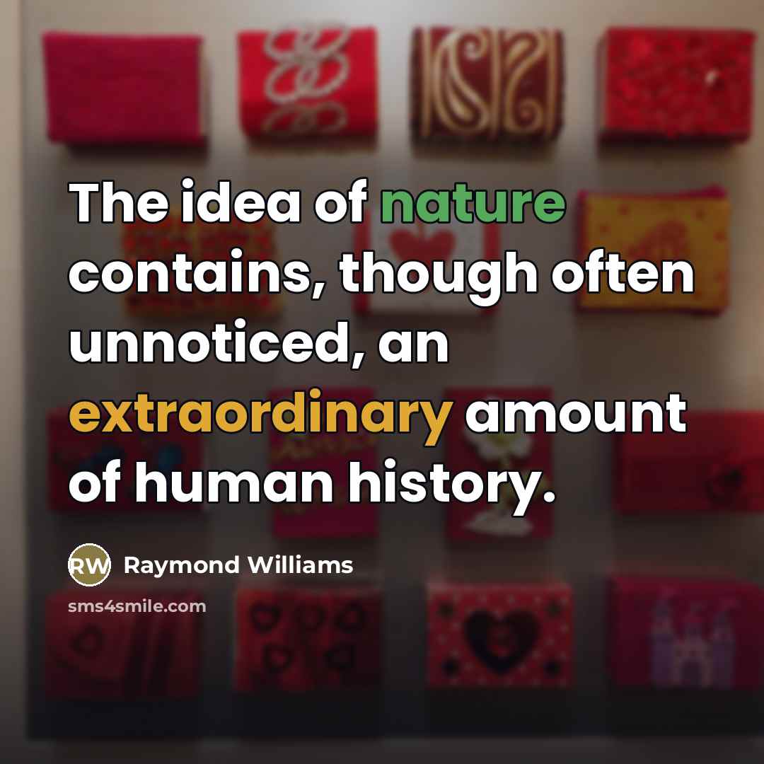 “The idea of nature contains, though often unnoticed, an extraordinary…” quote by Raymond Williams