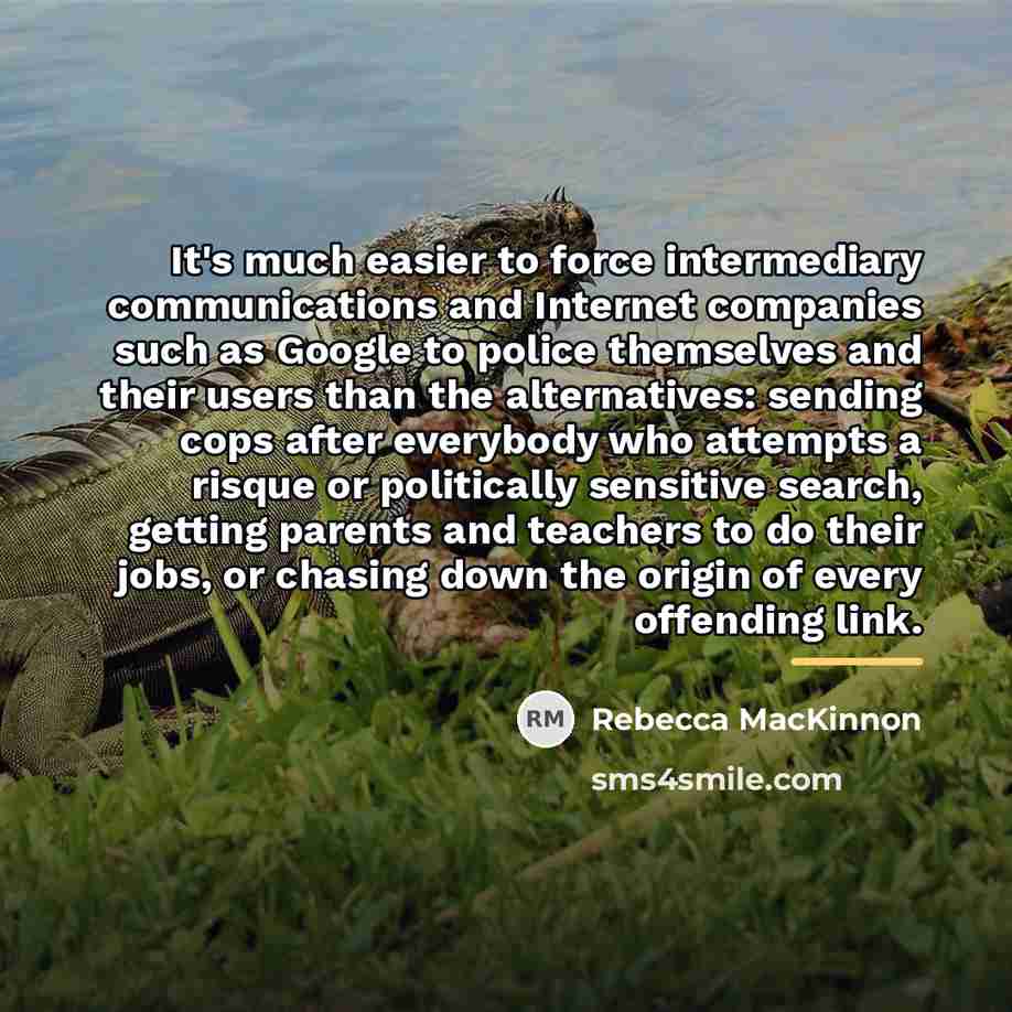 “It's much easier to force intermediary communications and Internet companies…” quote by Rebecca MacKinnon