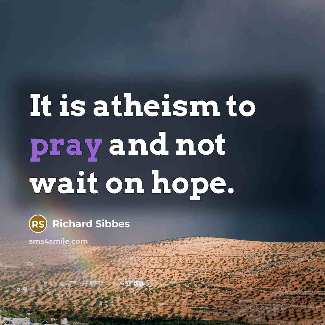 “It is atheism to pray and not wait on hope.…” quote by Richard Sibbes
