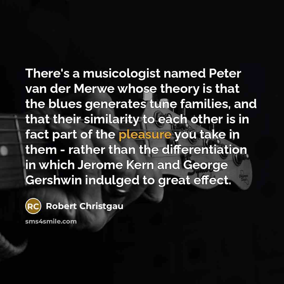 “There's a musicologist named Peter van der Merwe whose theory…” quote by Robert Christgau