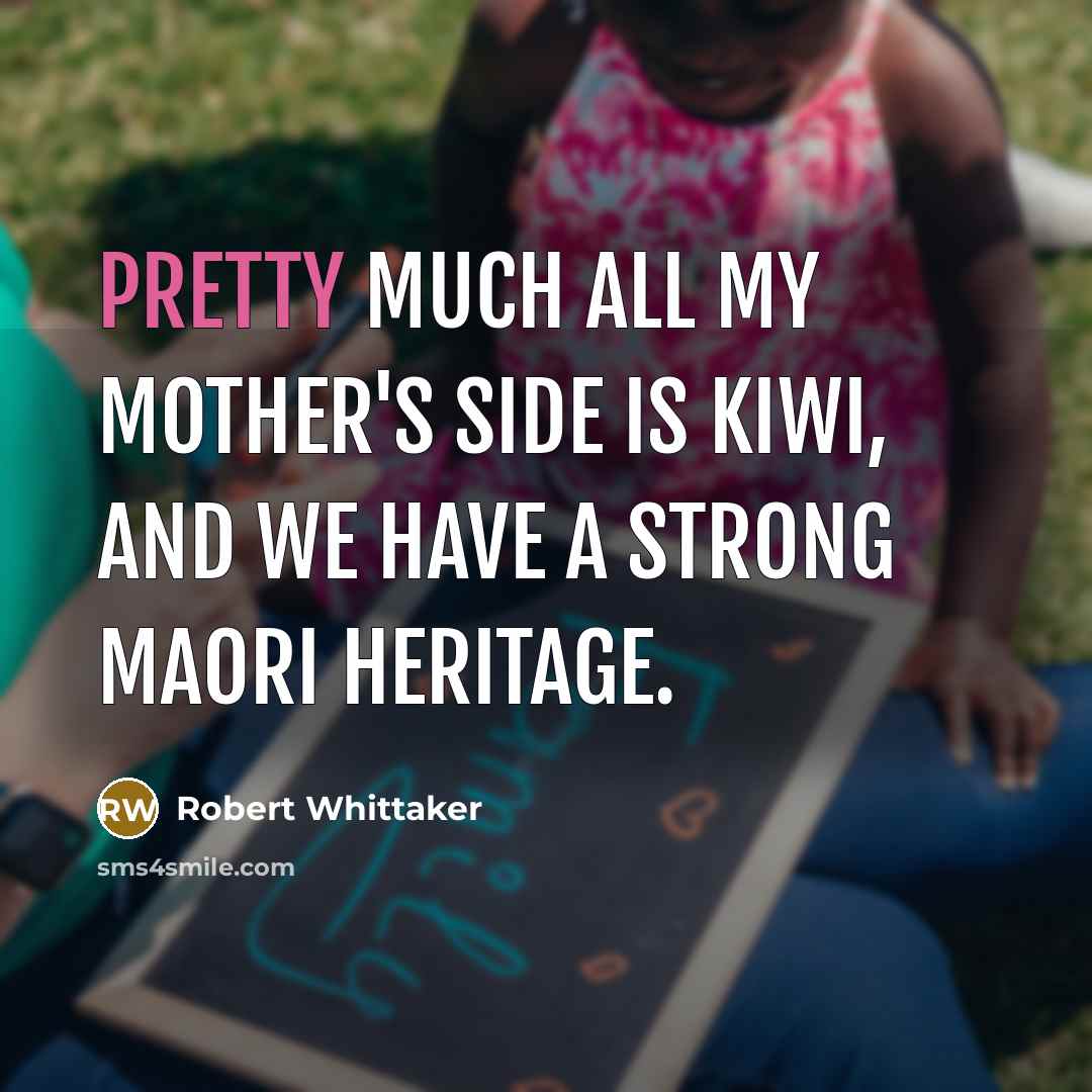 “Pretty much all my mother's side is Kiwi, and we…” quote by Robert Whittaker