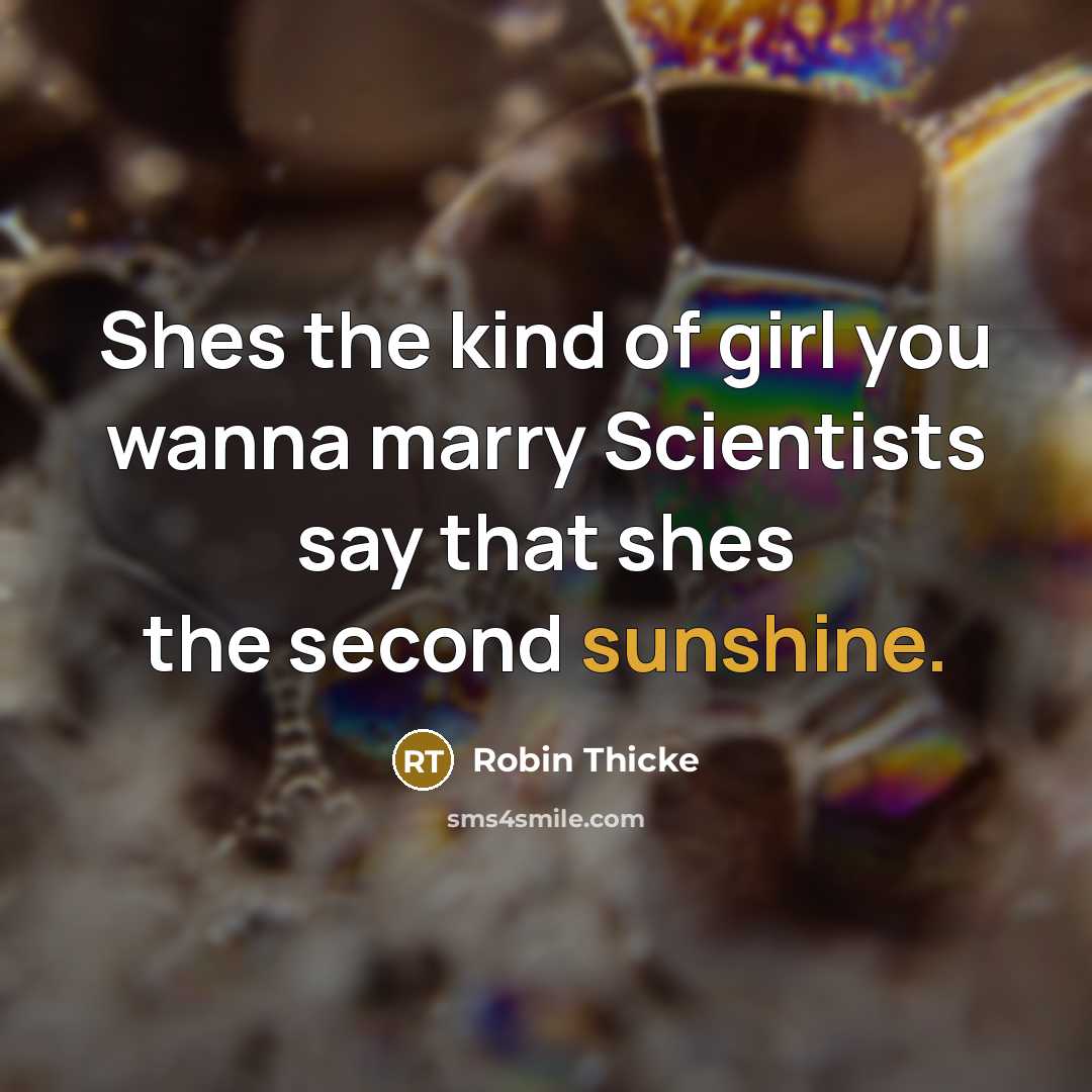“Shes the kind of girl you wanna marry Scientists say…” quote by Robin Thicke