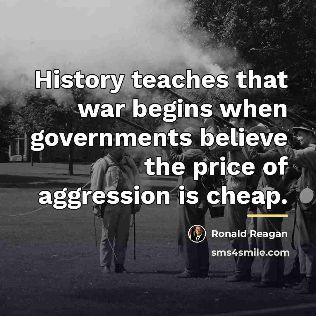 “History teaches that war begins when governments believe the price…” quote by Ronald Reagan