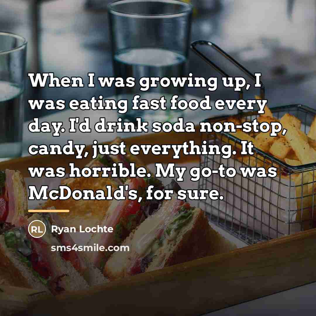 “When I was growing up, I was eating fast food…” quote by Ryan Lochte