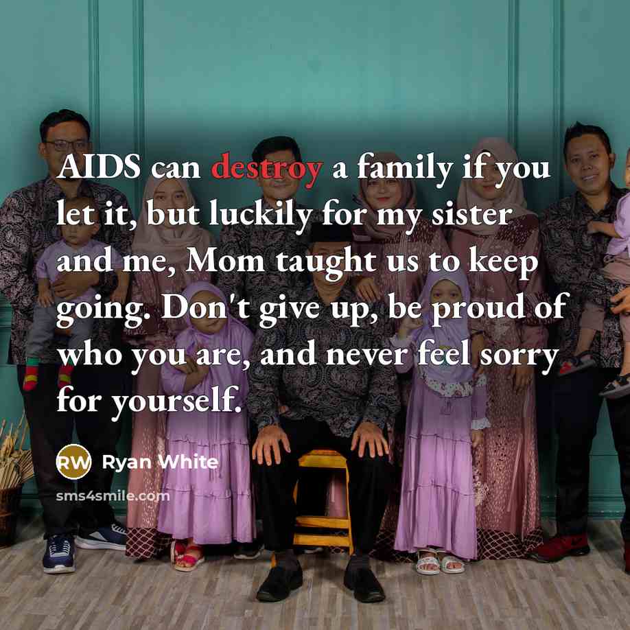 “AIDS can destroy a family if you let it, but…” quote by Ryan White