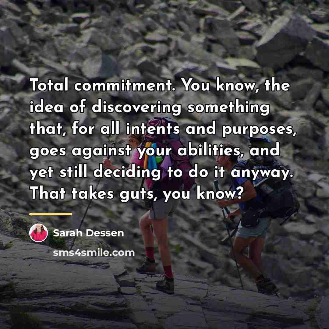 “Total commitment. You know, the idea of discovering something that,…” quote by Sarah Dessen