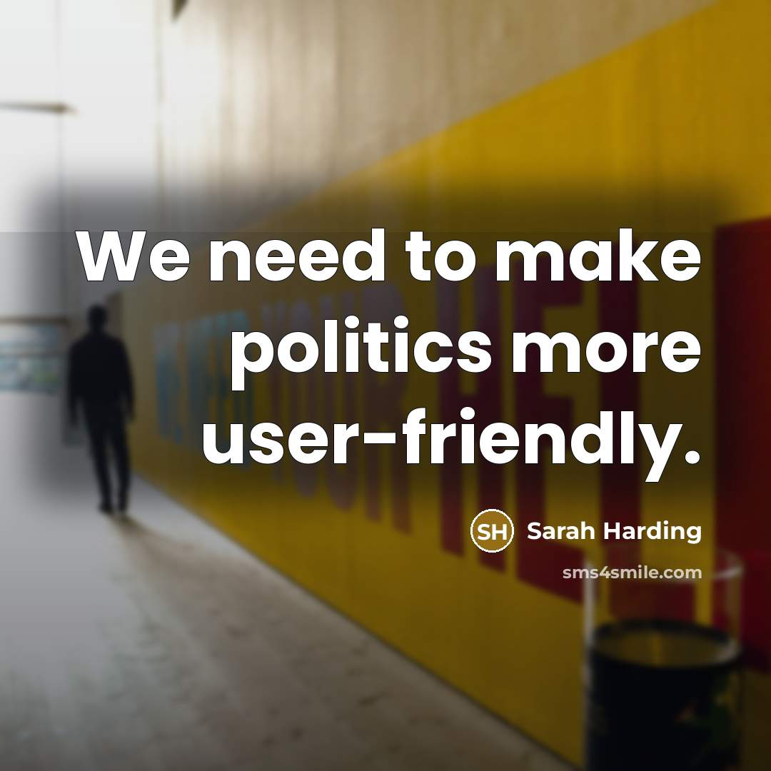 “We need to make politics more user-friendly.…” quote by Sarah Harding