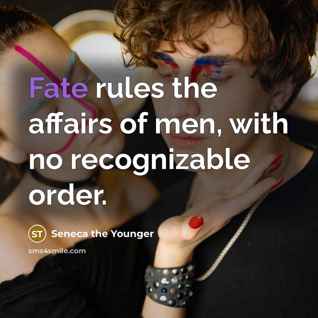“Fate rules the affairs of men, with no recognizable order.…” quote by Seneca the Younger