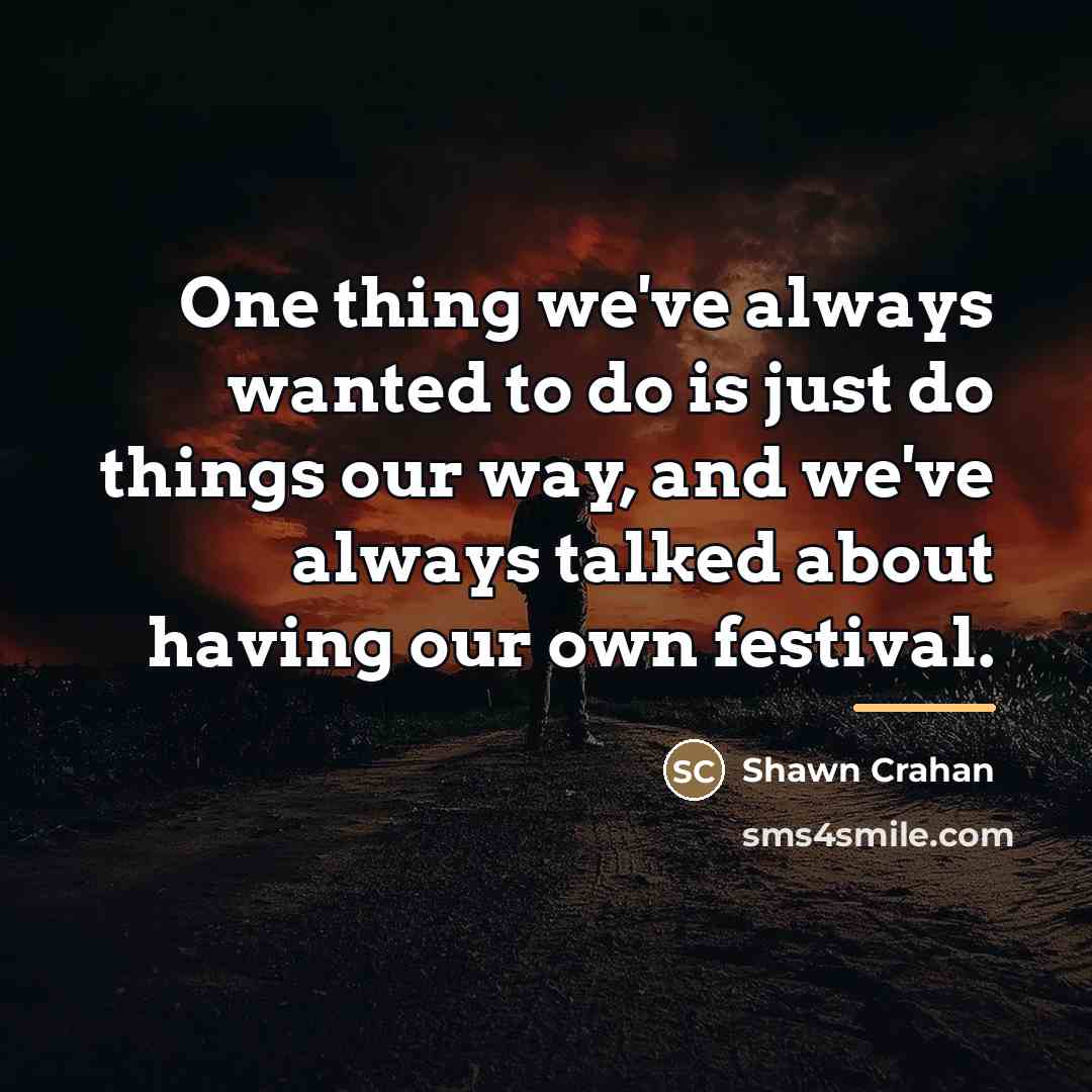 “One thing we've always wanted to do is just do…” quote by Shawn Crahan