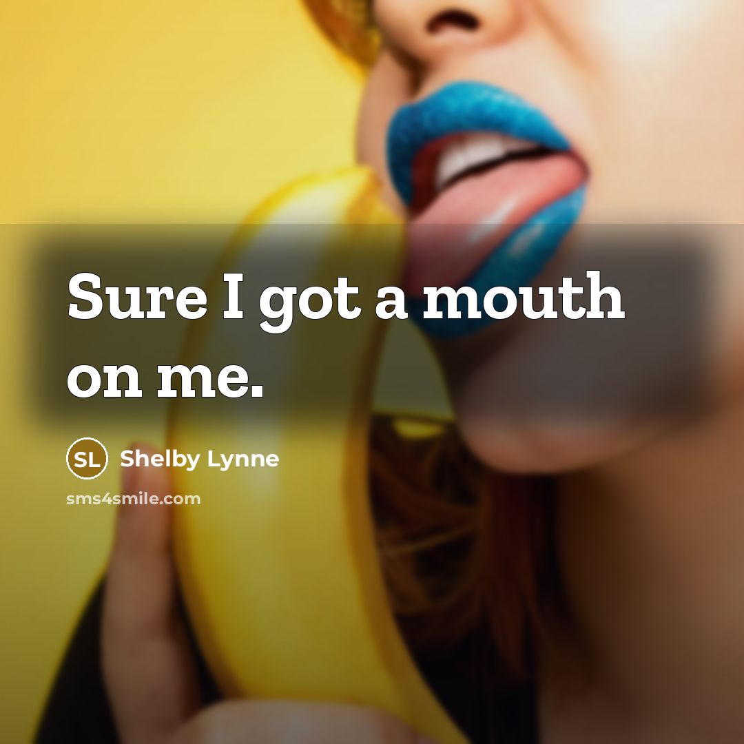 “Sure I got a mouth on me.…” quote by Shelby Lynne