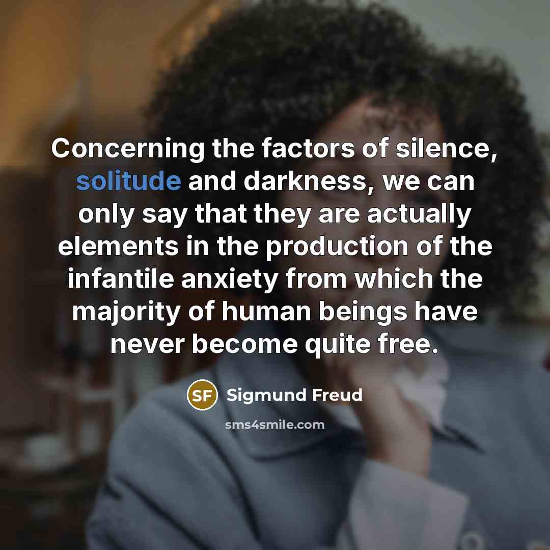 “Concerning the factors of silence, solitude and darkness, we can…” quote by Sigmund Freud