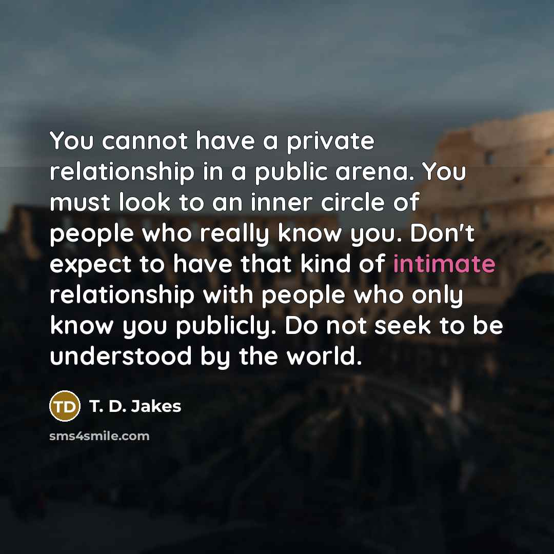 “You cannot have a private relationship in a public arena.…” quote by T. D. Jakes