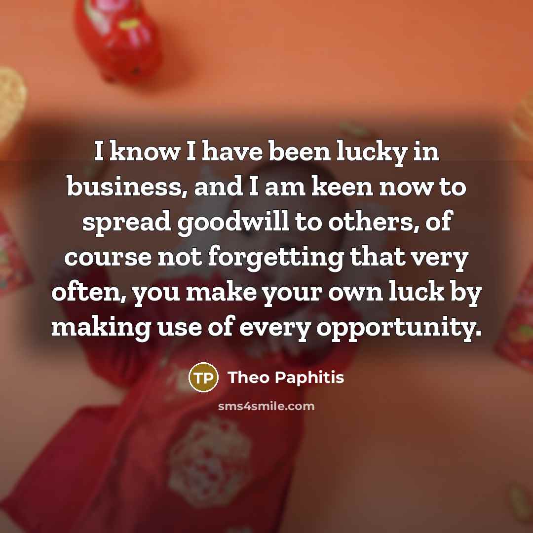 “I know I have been lucky in business, and I…” quote by Theo Paphitis