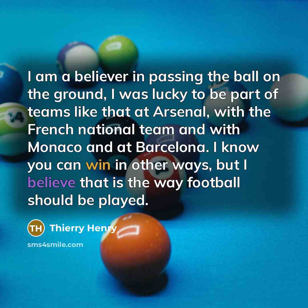 “I am a believer in passing the ball on the…” quote by Thierry Henry