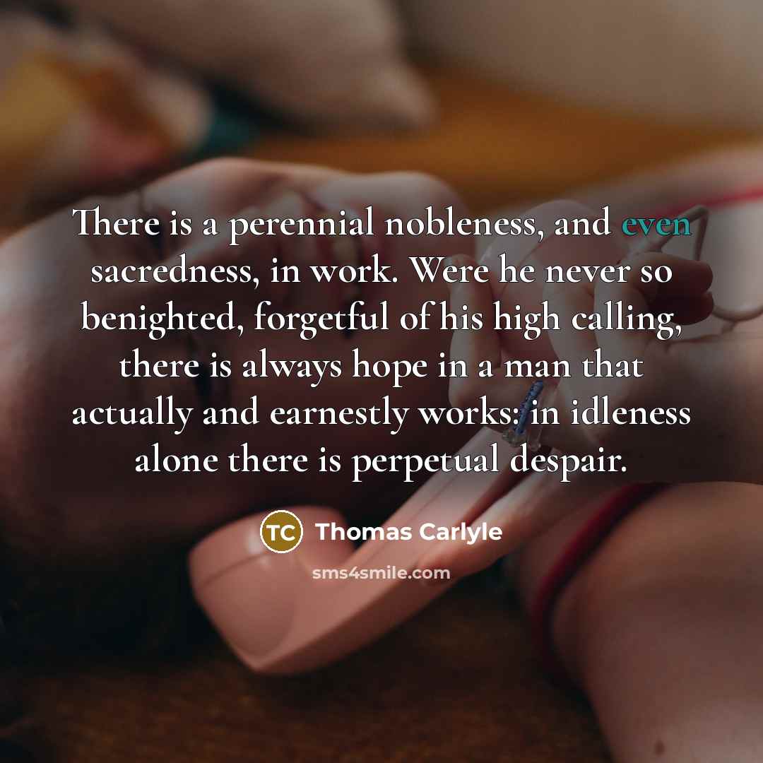 “There is a perennial nobleness, and even sacredness, in work.…” quote by Thomas Carlyle