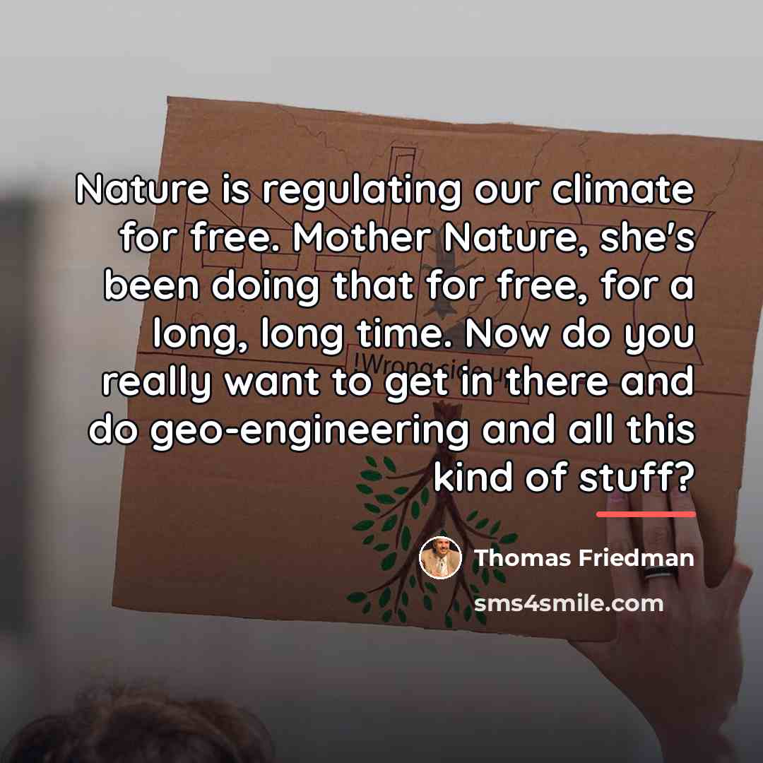 “Nature is regulating our climate for free. Mother Nature, she's…” quote by Thomas Friedman