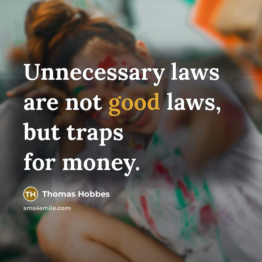 “Unnecessary laws are not good laws, but traps for money.…” quote by Thomas Hobbes