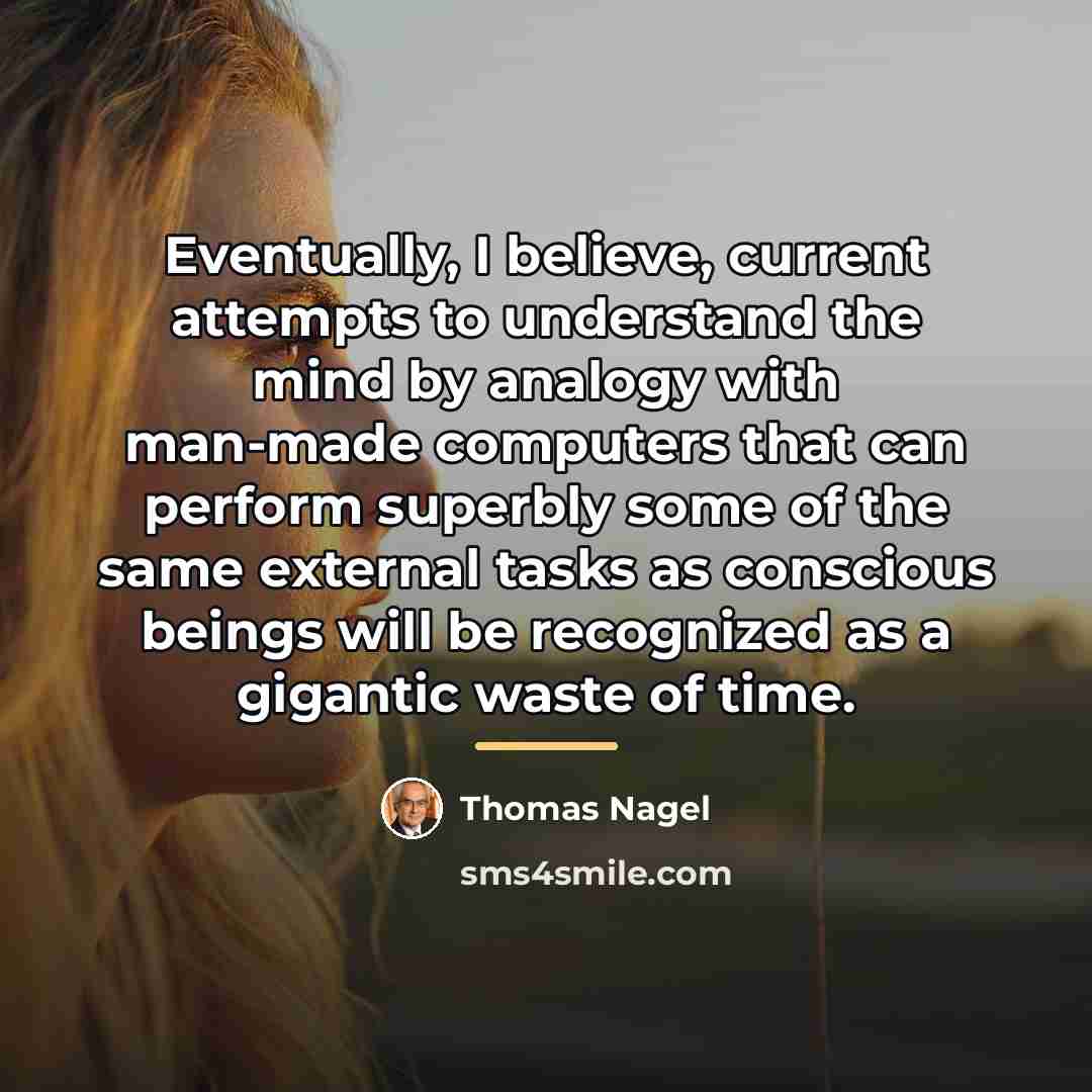 “Eventually, I believe, current attempts to understand the mind by…” quote by Thomas Nagel