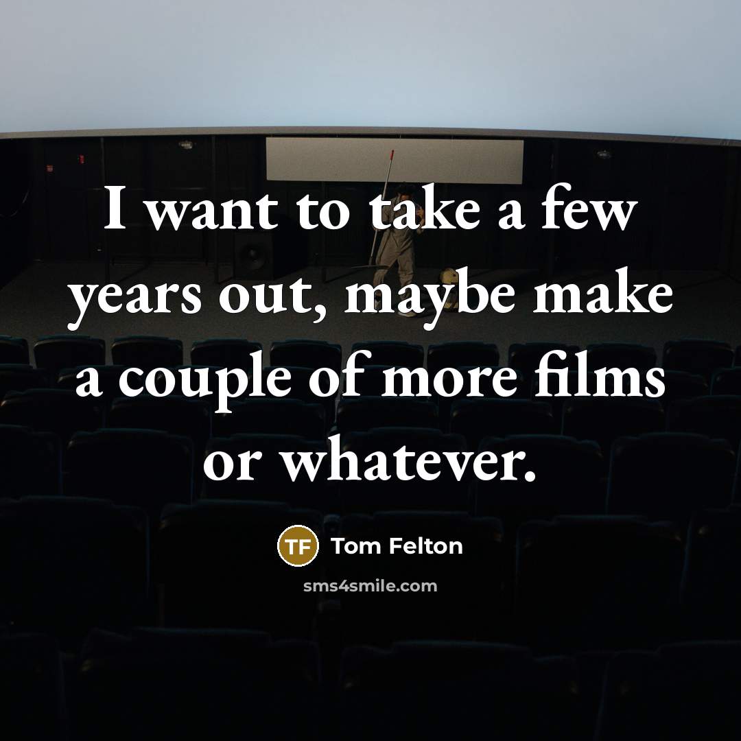 “I want to take a few years out, maybe make…” quote by Tom Felton
