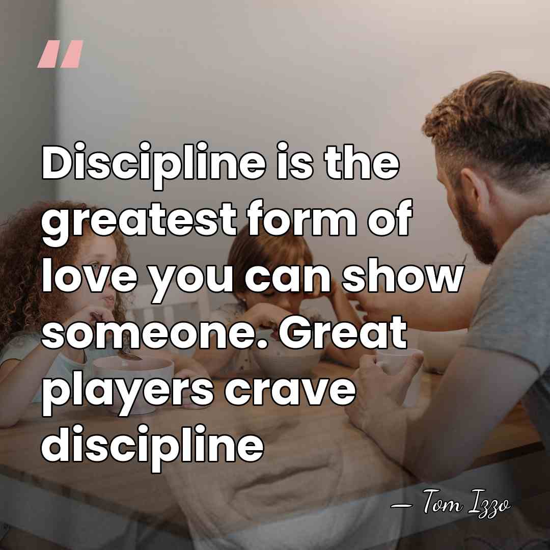 Discipline is the greatest form of love you can show someone. Great&hellip; - Tom Izzo