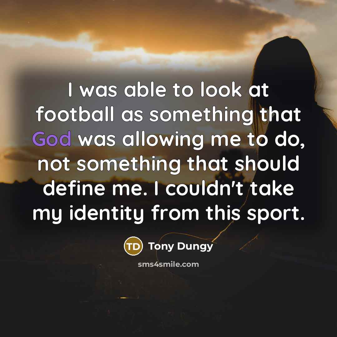“I was able to look at football as something that…” quote by Tony Dungy