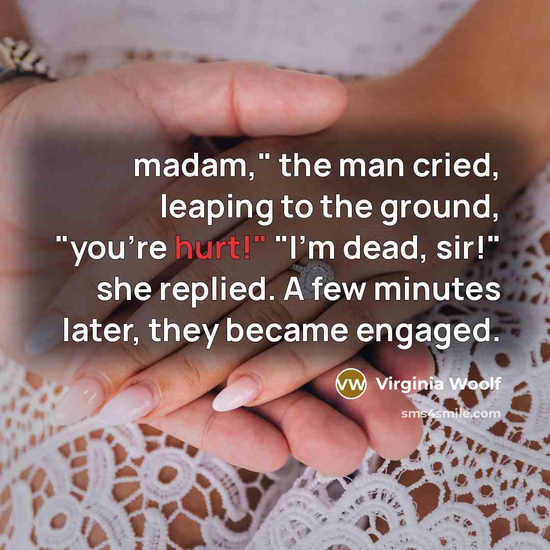 “madam," the man cried, leaping to the ground, "you're hurt!"…” quote by Virginia Woolf