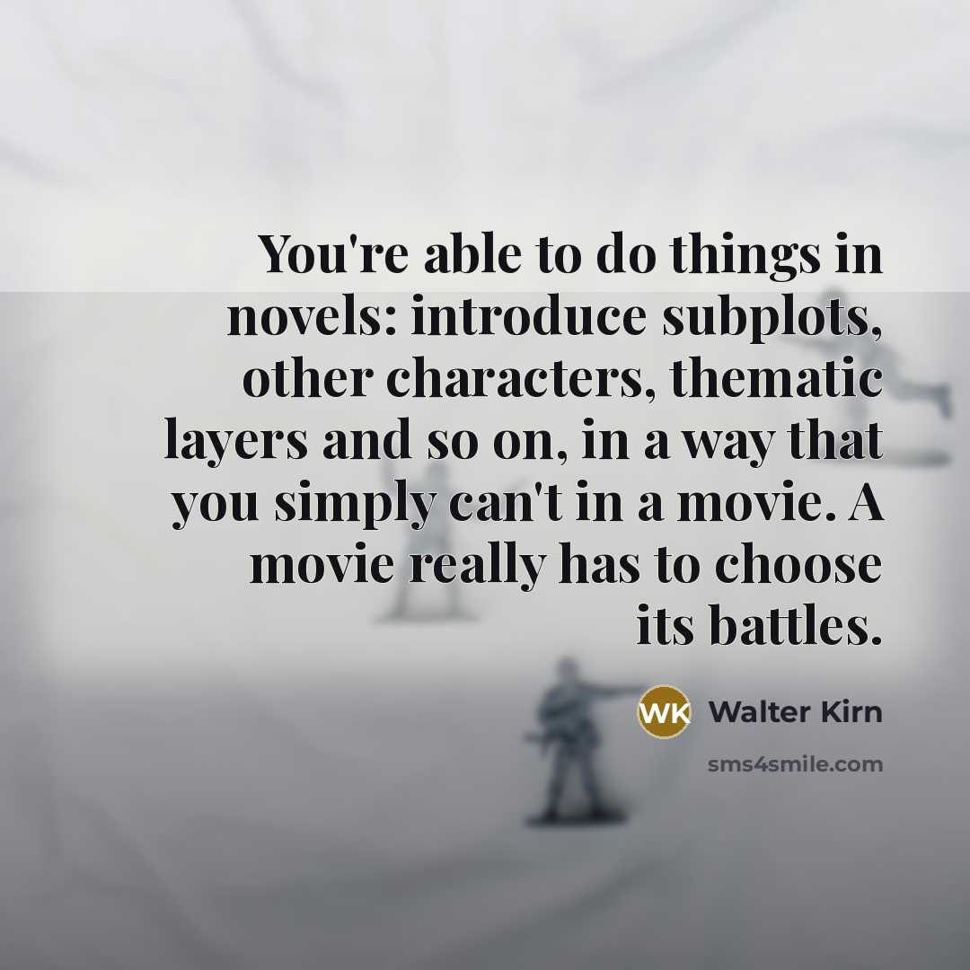 “You're able to do things in novels: introduce subplots, other…” quote by Walter Kirn