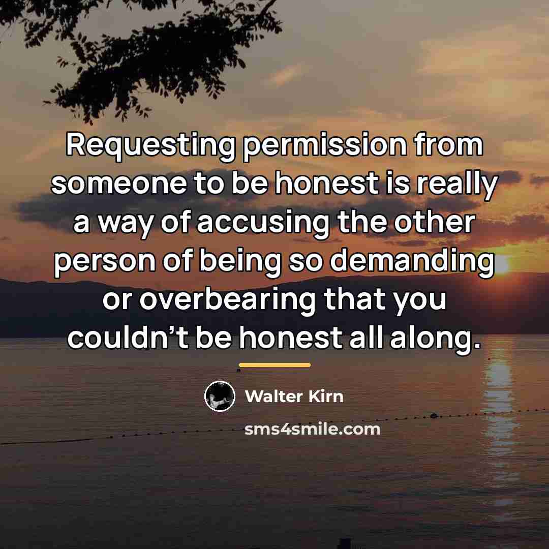 “Requesting permission from someone to be honest is really a…” quote by Walter Kirn