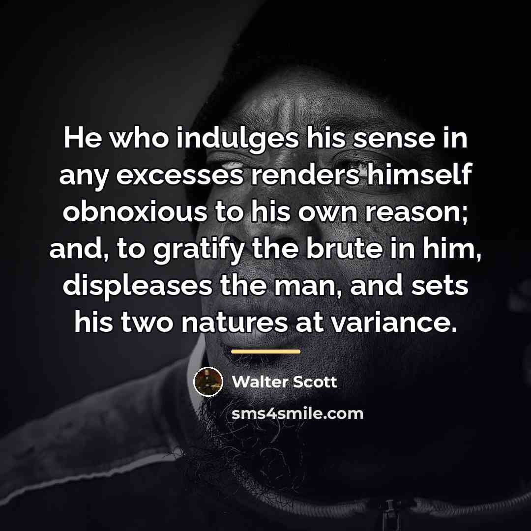 “He who indulges his sense in any excesses renders himself…” quote by Walter Scott
