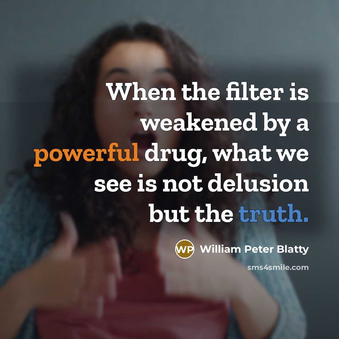 “When the filter is weakened by a powerful drug, what…” quote by William Peter Blatty