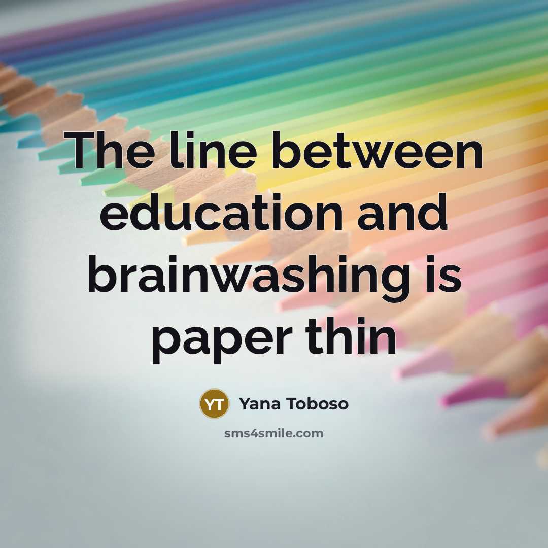 “The line between education and brainwashing is paper thin…” quote by Yana Toboso