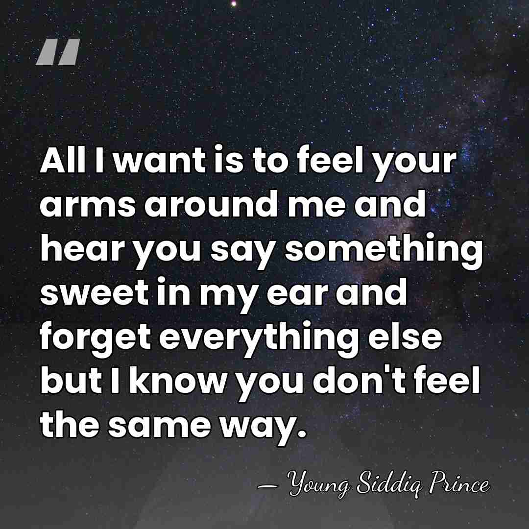 All I want is to feel your arms around me and hear&hellip; - Young Siddiq Prince
