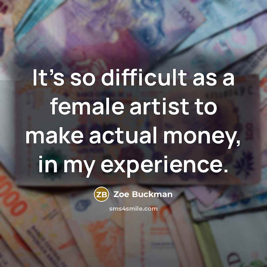 “It's so difficult as a female artist to make actual…” quote by Zoe Buckman