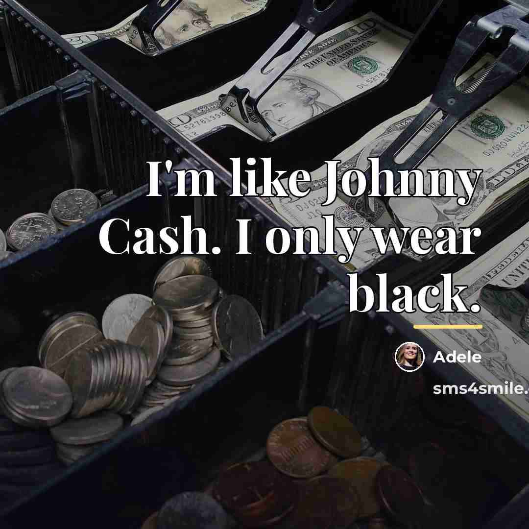 “I'm like Johnny Cash. I only wear black.…” quote by Adele