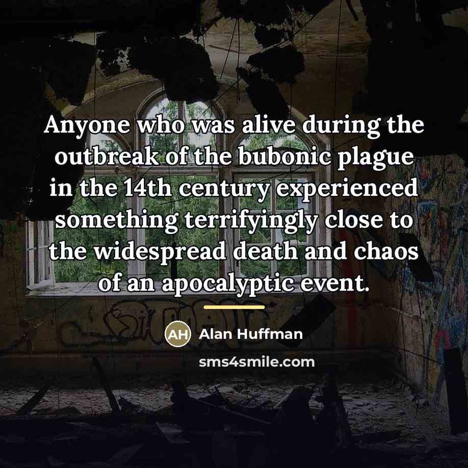 “Anyone who was alive during the outbreak of the bubonic…” quote by Alan Huffman
