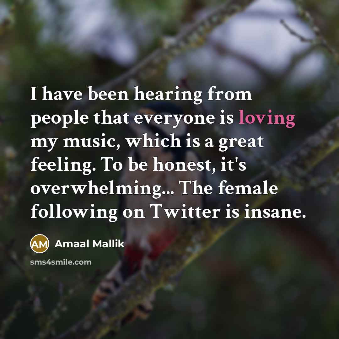 “I have been hearing from people that everyone is loving…” quote by Amaal Mallik