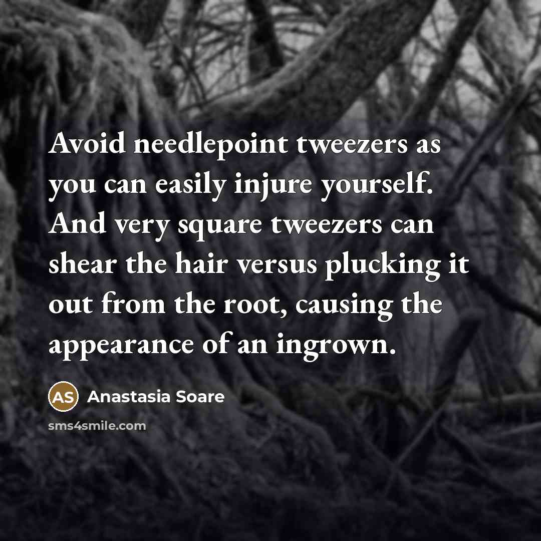 “Avoid needlepoint tweezers as you can easily injure yourself. And…” quote by Anastasia Soare