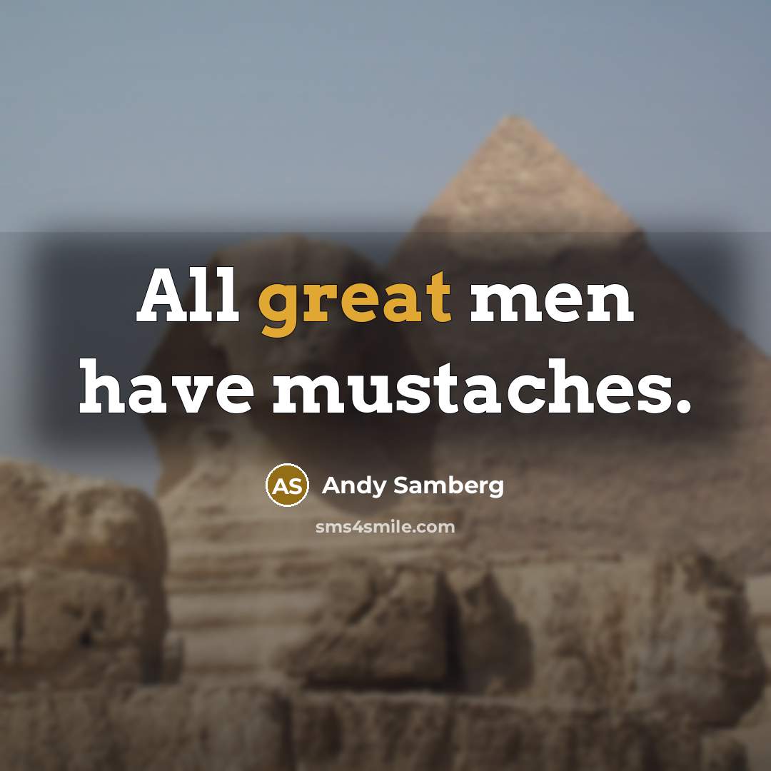 “All great men have mustaches.” quote by Andy Samberg