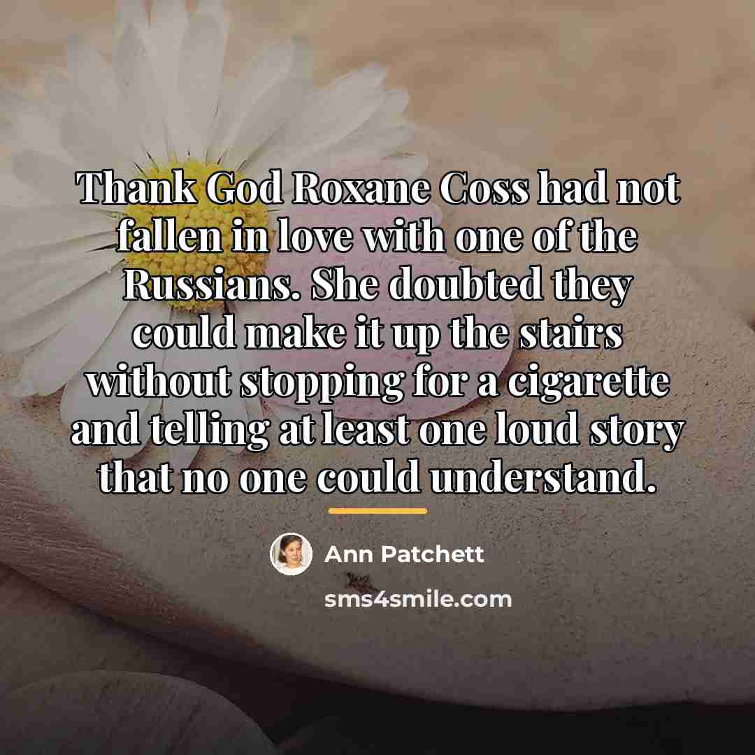 “Thank God Roxane Coss had not fallen in love with…” quote by Ann Patchett