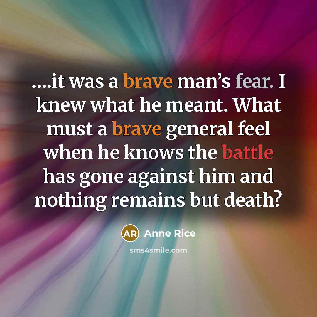 “.it was a brave man’s fear. I knew what he…” quote by Anne Rice