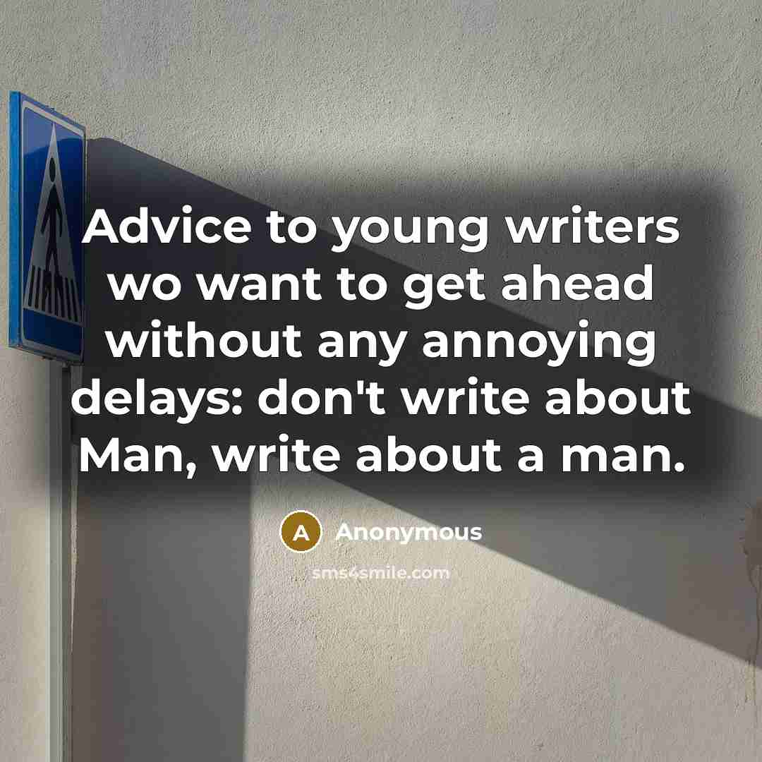 “Advice to young writers wo want to get ahead without…” quote by Anonymous