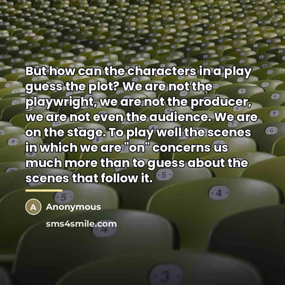 “But how can the characters in a play guess the…” quote by Anonymous