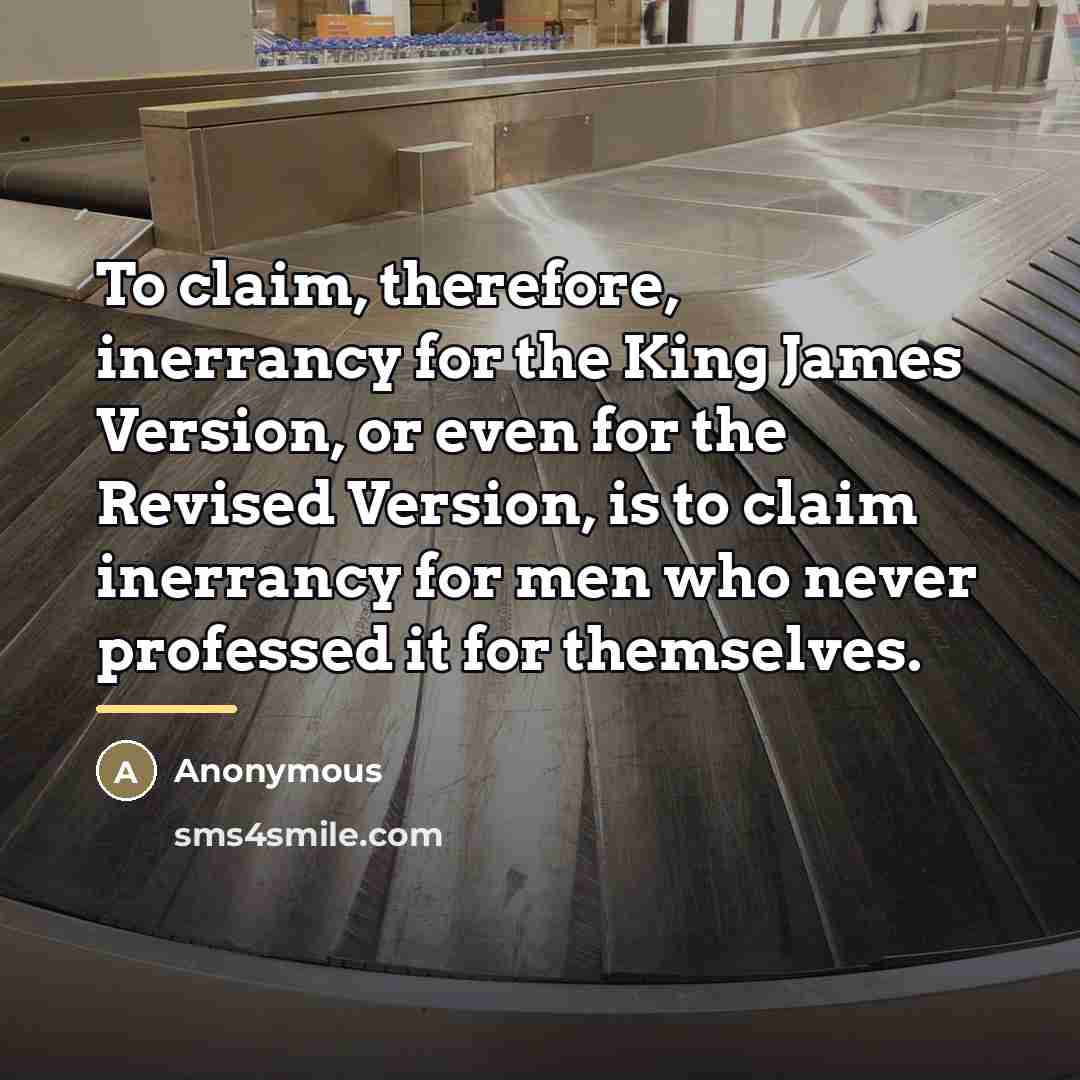“To claim, therefore, inerrancy for the King James Version, or…” quote by Anonymous