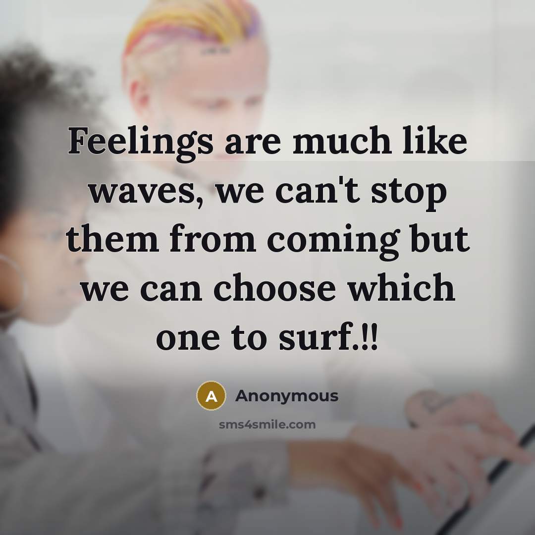 “Feelings are much like waves, we can't stop them from…” quote by Anonymous